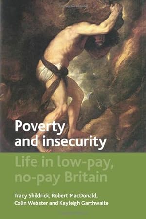 Image du vendeur pour Poverty and Insecurity: Life in Low-Pay, No-Pay Britain by Shildrick, Tracy, MacDonald, Robert, Webster, Colin, Garthwaite, Kayleigh [Paperback ] mis en vente par booksXpress