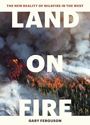 Seller image for Land on Fire: The New Reality of Wildfire in the West by Ferguson, Gary [Hardcover ] for sale by booksXpress
