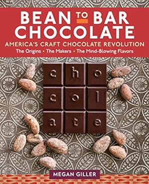 Image du vendeur pour Bean-to-Bar Chocolate: Americas Craft Chocolate Revolution: The Origins, the Makers, and the Mind-Blowing Flavors by Giller, Megan [Hardcover ] mis en vente par booksXpress