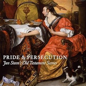 Seller image for Pride and Persecution: Jan Steens Old Testament Scenes by Wenley, Robert, Cahill, Nina, van Gulick, Rosalie [Paperback ] for sale by booksXpress