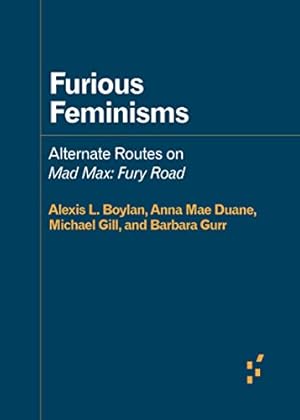 Image du vendeur pour Furious Feminisms: Alternate Routes on Mad Max: Fury Road (Forerunners: Ideas First) [Soft Cover ] mis en vente par booksXpress