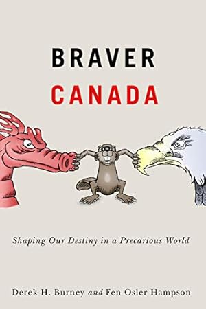 Immagine del venditore per Braver Canada: Shaping Our Destiny in a Precarious World (Volume 1) (McGill-Queen's/Brian Mulroney Institute of Government Studies in Leadership, Public Policy, and Governance) by Burney, Derek H., Hampson, Fen Osler [Hardcover ] venduto da booksXpress