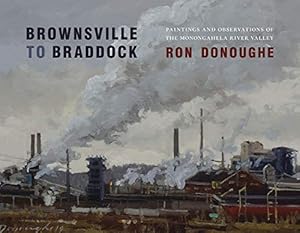 Seller image for Brownsville to Braddock: Paintings and Observations of the Monongahela River Valley by Donoughe, Ron [Hardcover ] for sale by booksXpress