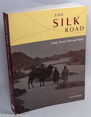 The Silk Road: Trade, Travel, War and Faith