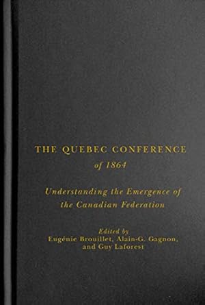 Seller image for The Quebec Conference of 1864: Understanding the Emergence of the Canadian Federation [Hardcover ] for sale by booksXpress