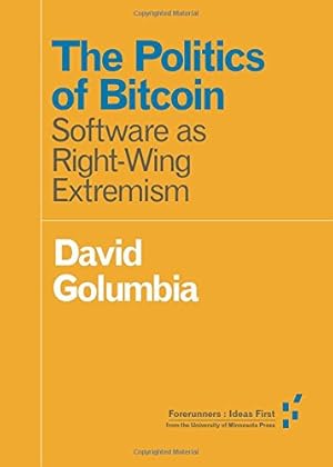Imagen del vendedor de The Politics of Bitcoin: Software as Right-Wing Extremism (Forerunners: Ideas First) [Soft Cover ] a la venta por booksXpress