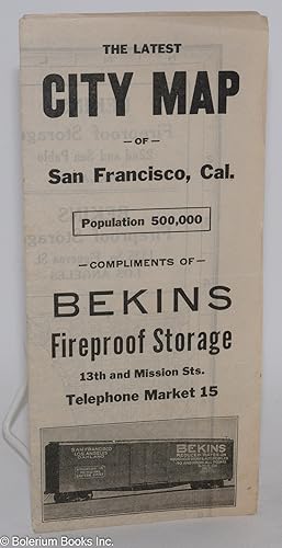 The Latest City Map -of- San Francisco, Cal. Population 500,000 -compliments of- Bekins Fireproof...