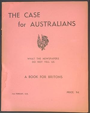 The Case for Australians: what the newspapers do not tell us. A book for Britons
