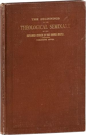 Imagen del vendedor de The Beginnings of the Theological Seminary of the Reformed Church in the United States from 1817 to 1832 a la venta por Lorne Bair Rare Books, ABAA