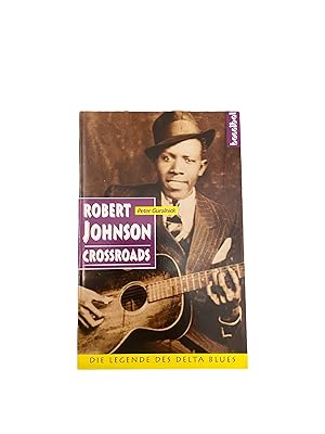 ROBERT JOHNSON: CROSSROADS. DIE LEGENDE DES DELTA BLUES.