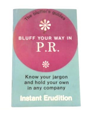 Immagine del venditore per Bluff Your Way in P.R. (Bluffer's Guides) venduto da World of Rare Books