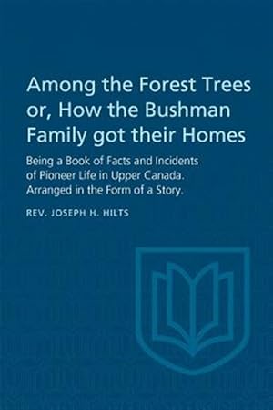 Seller image for Among the Forest Trees or, A Book of Facts and Incidents of Pioneer Life in Upper Canada: Arranged in the Form of a Story for sale by GreatBookPrices