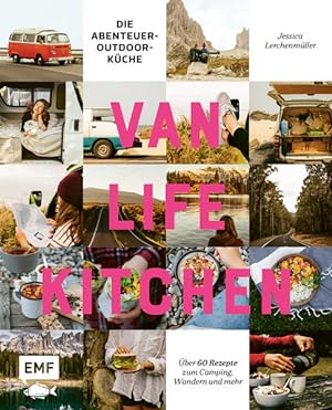 Van Life Kitchen - Die Abenteuer-Outdoor-Küche Über 60 Rezepte zum Camping, Wandern und mehr