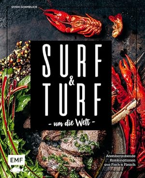 Surf and Turf um die Welt - Das Erlebniskochbuch Atemberaubende Kombinationen aus Fisch und Fleisch