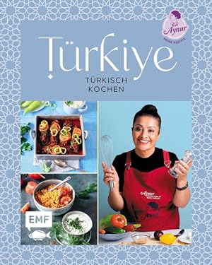 Türkiye - Türkisch kochen 60 Lieblingsrezepte von YouTube-Star Aynur Sahin (Meinerezepte): Icli K...