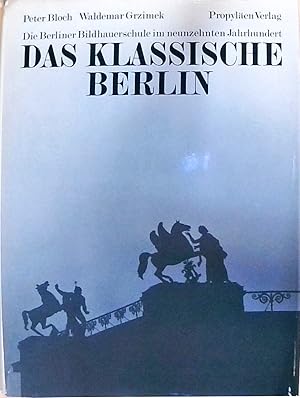 Das klassische Berlin. Die Berliner Bildhauerschule im neunzehnten Jahrhundert