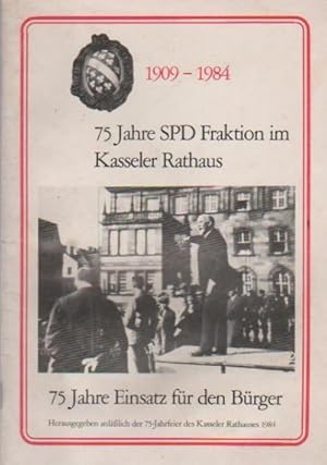 Bild des Verkufers fr 75 Jahre SPD Fraktion im Kasseler Rathaus. 75 Jahre Einsatz fr den Brger. 1909 - 1984. zum Verkauf von Schrmann und Kiewning GbR