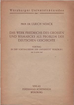 Seller image for Das Werk Friedrichs des Grossen und Bismarcks als Problem der deutschen Geschichte : Vortr. Ulrich Noack / Wrzburger Universittsreden ; H. 7 for sale by Schrmann und Kiewning GbR