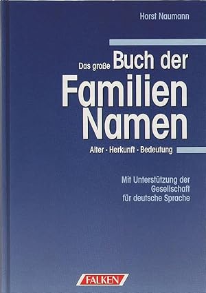 Das große Buch der Familien-Namen : Alter, Herkunft, Bedeutung. Horst Naumann