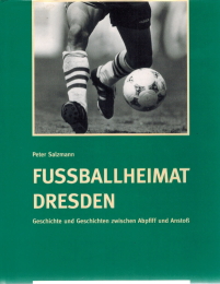Fussballheimat Dresden; Geschichte und Geschichten zwischen Abpfiff und Anstoß