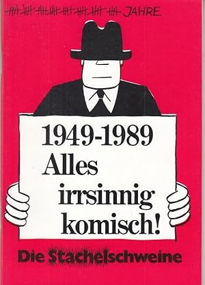 Seller image for 1949 - 1989. Alles irsinnig komisch ! Programmheft des Kabaretts "Die Stachelschweine"zum 40. Jubilum ( 1989 ). for sale by Antiquariat Carl Wegner