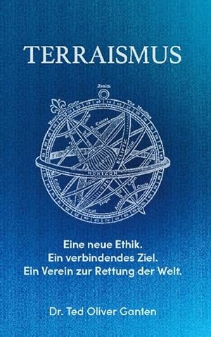 Imagen del vendedor de Terraismus : Eine neue Ethik. Ein verbindendes Ziel. Ein Verein zur Rettung der Welt. a la venta por AHA-BUCH GmbH