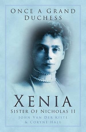 Seller image for Once a Grand Duchess: Xenia, Sister of Nicholas II by John Van der Kiste, Coryne Hall [Paperback ] for sale by booksXpress