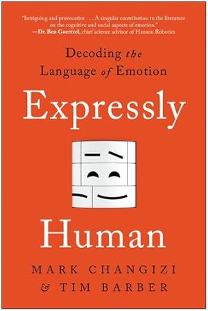 Seller image for Expressly Human: Decoding The Language of Emotion by Changizi, Mark, Barber, Tim [Paperback ] for sale by booksXpress