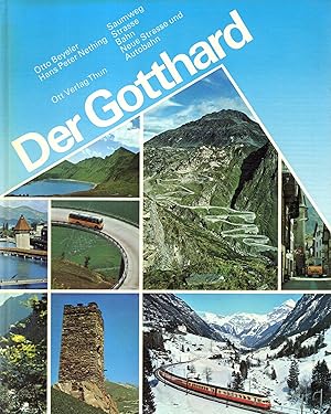 Der Gotthard : Saumweg, Strasse, Bahn, Neue Strasse, Autobahn