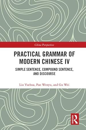 Seller image for Practical Grammar of Modern Chinese IV: Simple Sentence, Compound Sentence, and Discourse (Chinese Linguistics) by Yuehua, Liu, Wenyu, Pan, Wei, Gu [Paperback ] for sale by booksXpress