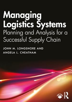 Immagine del venditore per Managing Logistics Systems: Planning and Analysis for a Successful Supply Chain by Longshore, John M., Cheatham, Angela L. [Paperback ] venduto da booksXpress