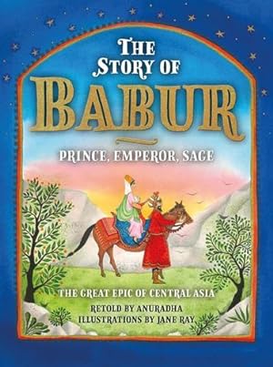 Seller image for The Story of Babur: Prince, Emperor, Sage by Sharma, Anuradha [Hardcover ] for sale by booksXpress