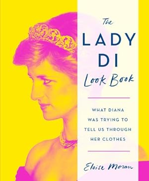 Bild des Verkufers fr The Lady Di Look Book: What Diana Was Trying to Tell Us Through Her Clothes by Moran, Eloise [Hardcover ] zum Verkauf von booksXpress