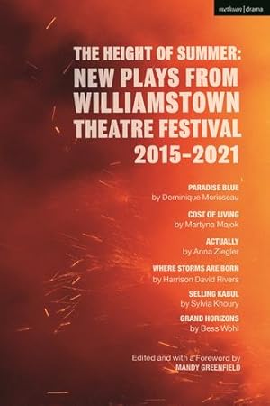 Immagine del venditore per The Height of Summer: New Plays from Williamstown Theatre Festival 2015-2021: Paradise Blue; Cost of Living; Actually; Where Storms Are Born; Selling Kabul; Grand Horizons by Majok, Martyna, Ziegler, Anna, Khoury, Sylvia, Wohl, Bess, Morisseau, Dominique, Rivers, Harrison David [Paperback ] venduto da booksXpress