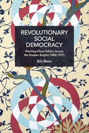 Bild des Verkufers fr Revolutionary Social Democracy : Working-Class Politics Across the Russian Empire (1882-1917) zum Verkauf von AHA-BUCH GmbH