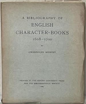 Imagen del vendedor de A BIBLIOGRAPHY OF ENGLISH CHARACTER-BOOKS 1608 - 1700. a la venta por Alex Alec-Smith ABA ILAB PBFA
