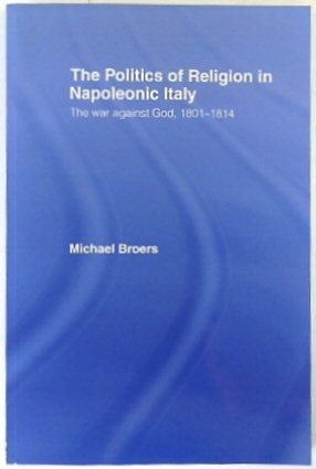 Bild des Verkufers fr The Politics of Religion in Napoeonic Italy: The War Against God, 1801-1814 zum Verkauf von PsychoBabel & Skoob Books