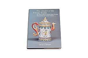 The Choice of the Private Trader: The Private Market in Chinese Export Porcelain illustrated from...