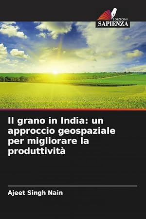 Bild des Verkufers fr Il grano in India: un approccio geospaziale per migliorare la produttivit zum Verkauf von moluna
