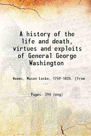 Seller image for A history of the life and death, virtues and exploits of General George Washington 1918 for sale by Gyan Books Pvt. Ltd.