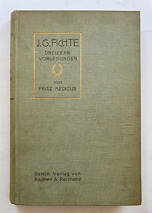 J.G. Fichte - Dreizehn Vorlesungen. Gehalten an der Universität Halle von Fritz Medicus. Berlin: ...