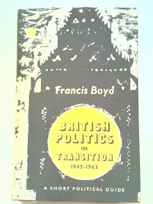 Immagine del venditore per British Politics In Transition, 1945-1963: A Short Political Guide venduto da World of Rare Books