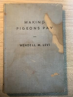 Making Pigeons Pay: A Manual of Practical Information on the Management, Selection, Breeding, Fee...