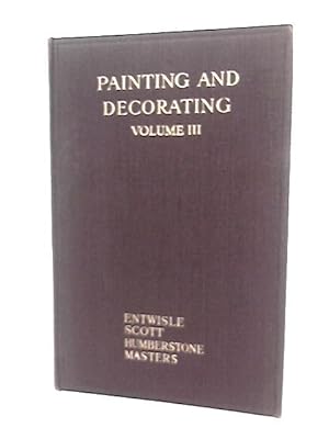 Seller image for Painting & Decorating: a Complete Work by Practical Specialists Describing Modern Practice in the Training & Work of the Painter & Decorator - Vol III for sale by World of Rare Books