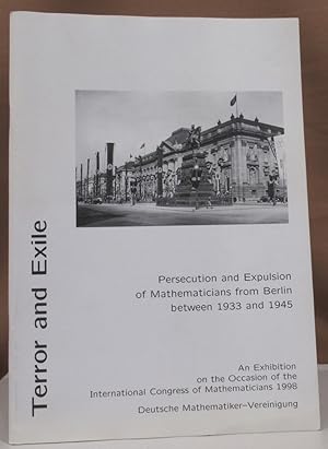 Image du vendeur pour Terror and Exile. Persecution and Expulsion of Mahematicians from Berlin between 1933 and 1945. An Exhibition on the occasion of the International Congress of Mathematicians Technische Universitt Berlin August 19 to 27, 1998. mis en vente par Dieter Eckert