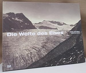 Bild des Verkufers fr Die Weite des Eises. Arktis und Alpen 1860 bis heute. zum Verkauf von Dieter Eckert
