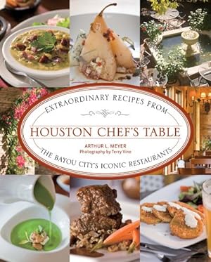 Image du vendeur pour Houston Chef's Table : Extraordinary Recipes from the Bayou City  s Iconic Restaurants mis en vente par GreatBookPricesUK