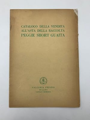Catalogo della vendita all'asta della Raccolta Peggie Short Guaita. Galleria Pesaro, Milano