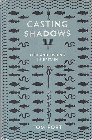 Bild des Verkufers fr CASTING SHADOWS: FISH AND FISHING IN BRITAIN. By Tom Fort. zum Verkauf von Coch-y-Bonddu Books Ltd