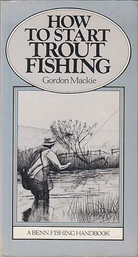 Bild des Verk�ufers f�r HOW TO START TROUT FISHING. By Gordon Mackie. zum Verkauf von Coch-y-Bonddu Books Ltd